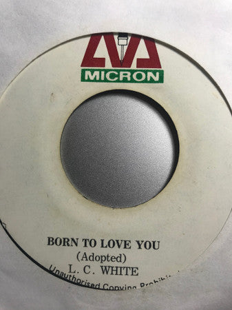 L.C. White* : Born To Love You  (7")