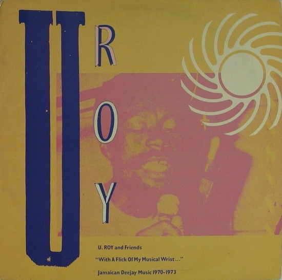 Various : U Roy And Friends - With A Flick Of My Musical Wrist (Jamaican Deejay Music 1970-1973) (LP, Comp)